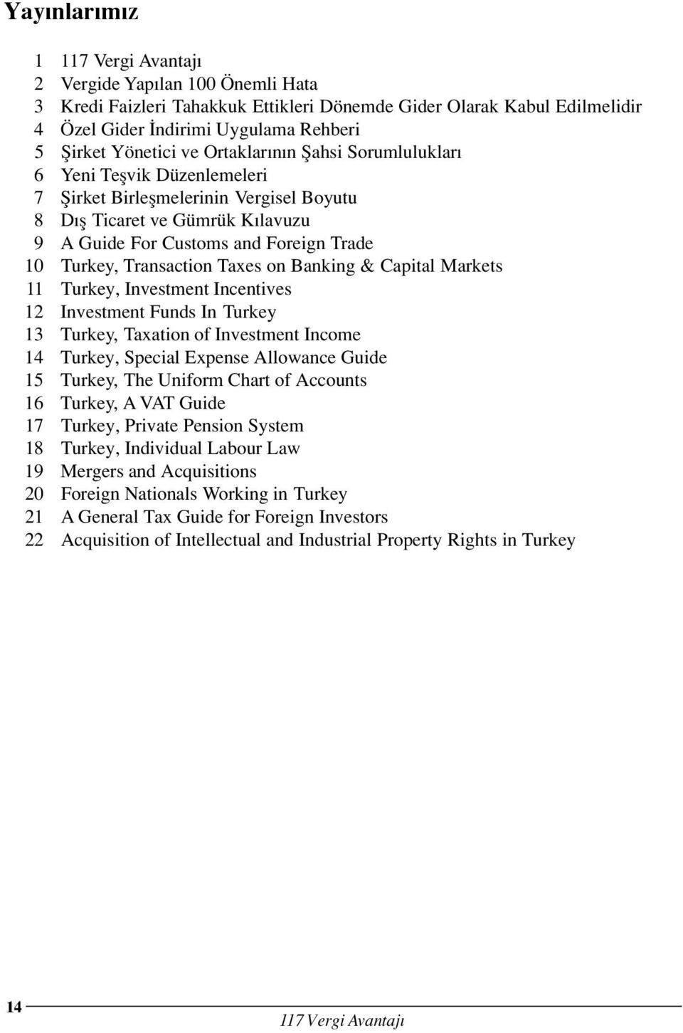 Transaction Taxes on Banking & Capital Markets 11 Turkey, Investment Incentives 12 Investment Funds In Turkey 13 Turkey, Taxation of Investment Income 14 Turkey, Special Expense Allowance Guide 15