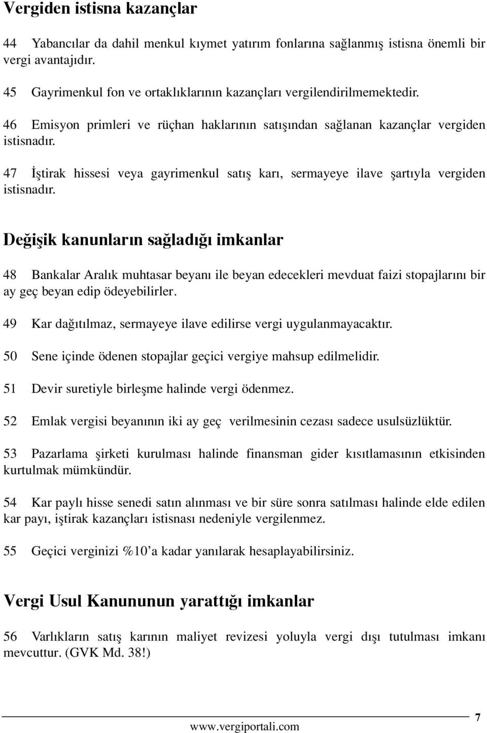 47 fltirak hissesi veya gayrimenkul sat fl kar, sermayeye ilave flart yla vergiden istisnad r.