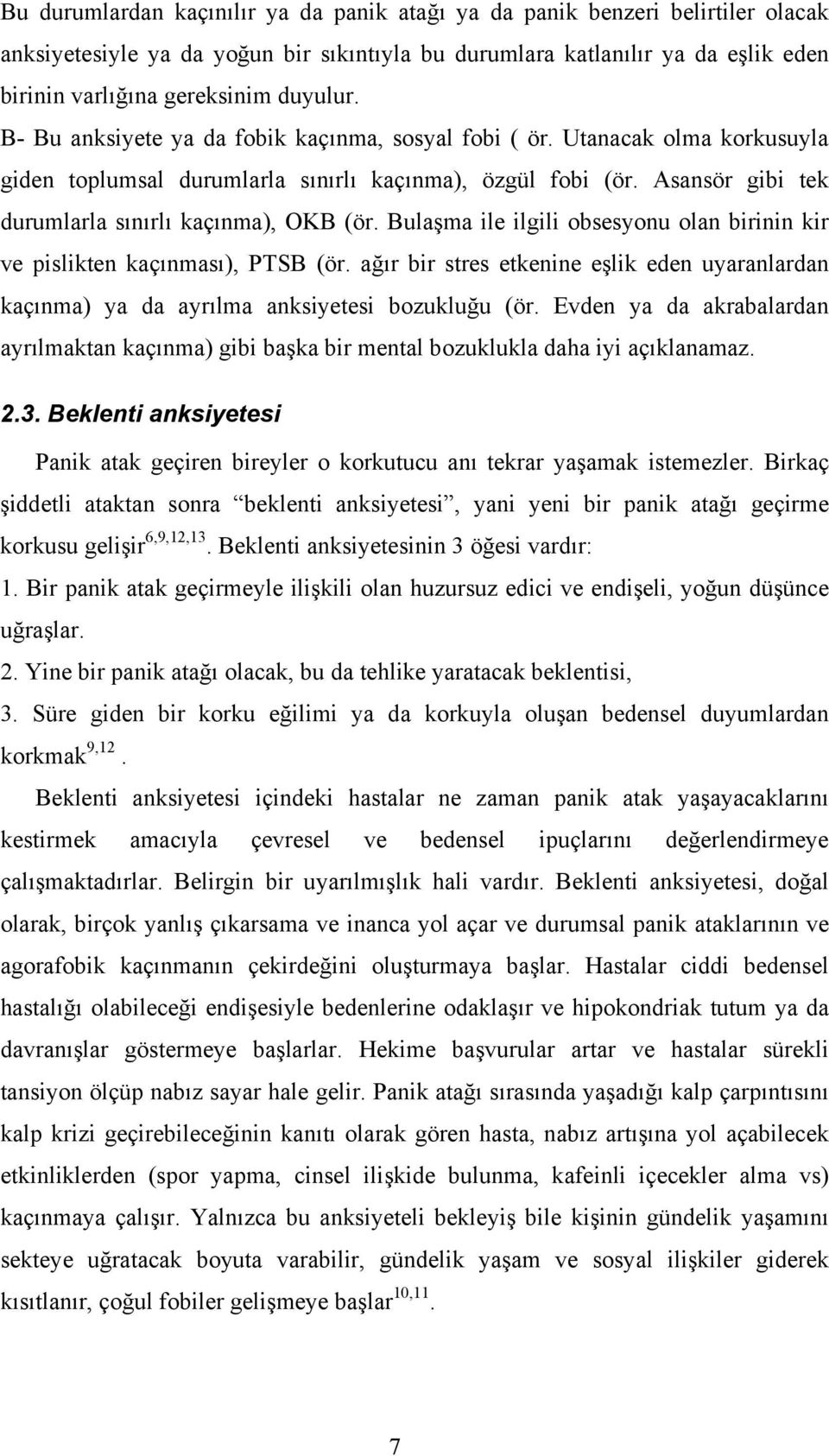 Asansör gibi tek durumlarla sınırlı kaçınma), OKB (ör. Bulaşma ile ilgili obsesyonu olan birinin kir ve pislikten kaçınması), PTSB (ör.