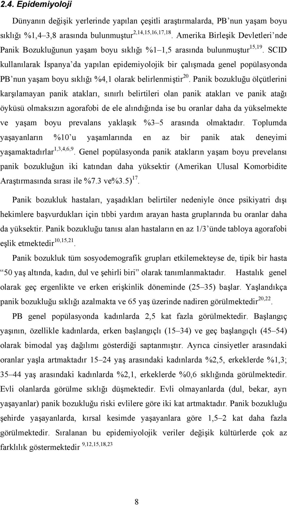 SCID kullanılarak İspanya da yapılan epidemiyolojik bir çalışmada genel popülasyonda PB nun yaşam boyu sıklığı %4,1 olarak belirlenmiştir 20.