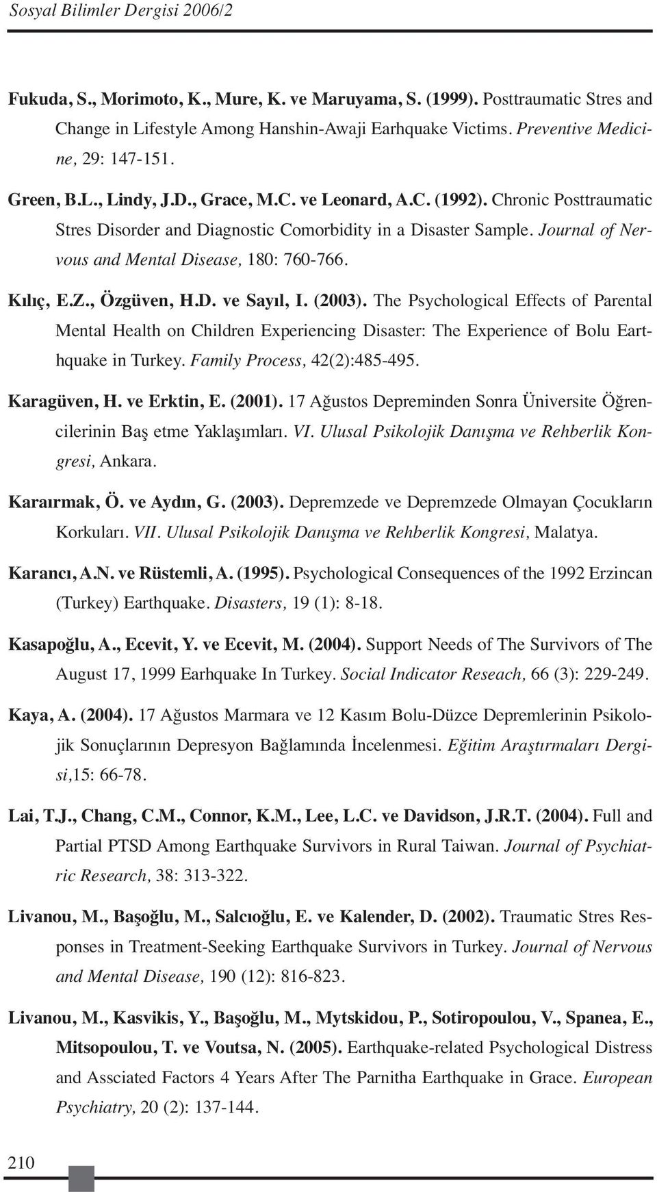 Journal of Nervous and Mental Disease, 180: 760-766. Kılıç, E.Z., Özgüven, H.D. ve Sayıl, I. (2003).