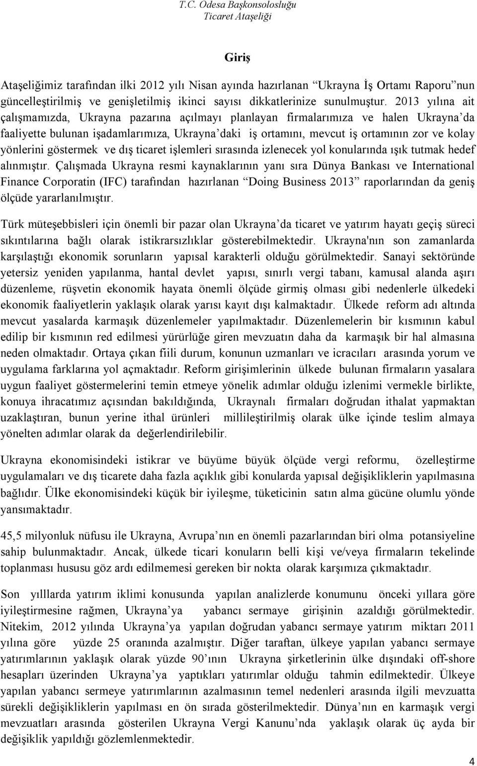 yönlerini göstermek ve dış ticaret işlemleri sırasında izlenecek yol konularında ışık tutmak hedef alınmıştır.