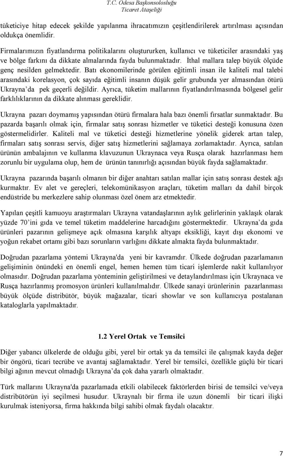 İthal mallara talep büyük ölçüde genç nesilden gelmektedir.