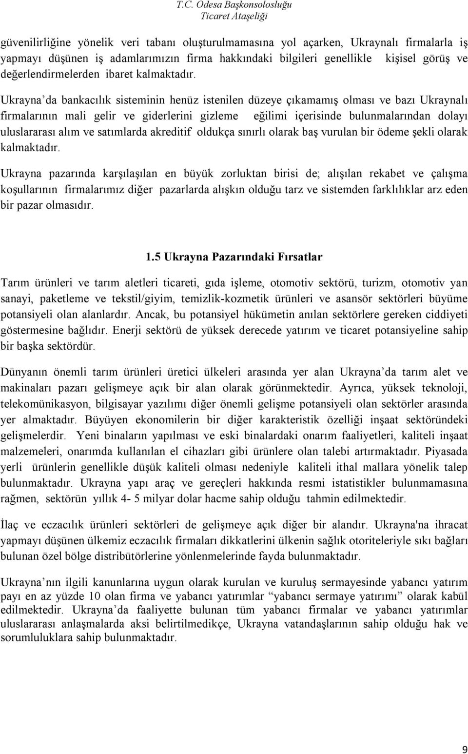 Ukrayna da bankacılık sisteminin henüz istenilen düzeye çıkamamış olması ve bazı Ukraynalı firmalarının mali gelir ve giderlerini gizleme eğilimi içerisinde bulunmalarından dolayı uluslararası alım