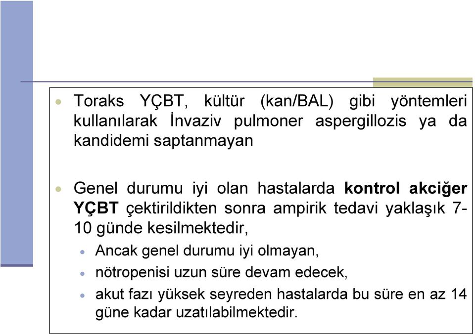 ampirik tedavi yaklaşık 7-10 günde kesilmektedir, Ancak genel durumu iyi olmayan, nötropenisi uzun