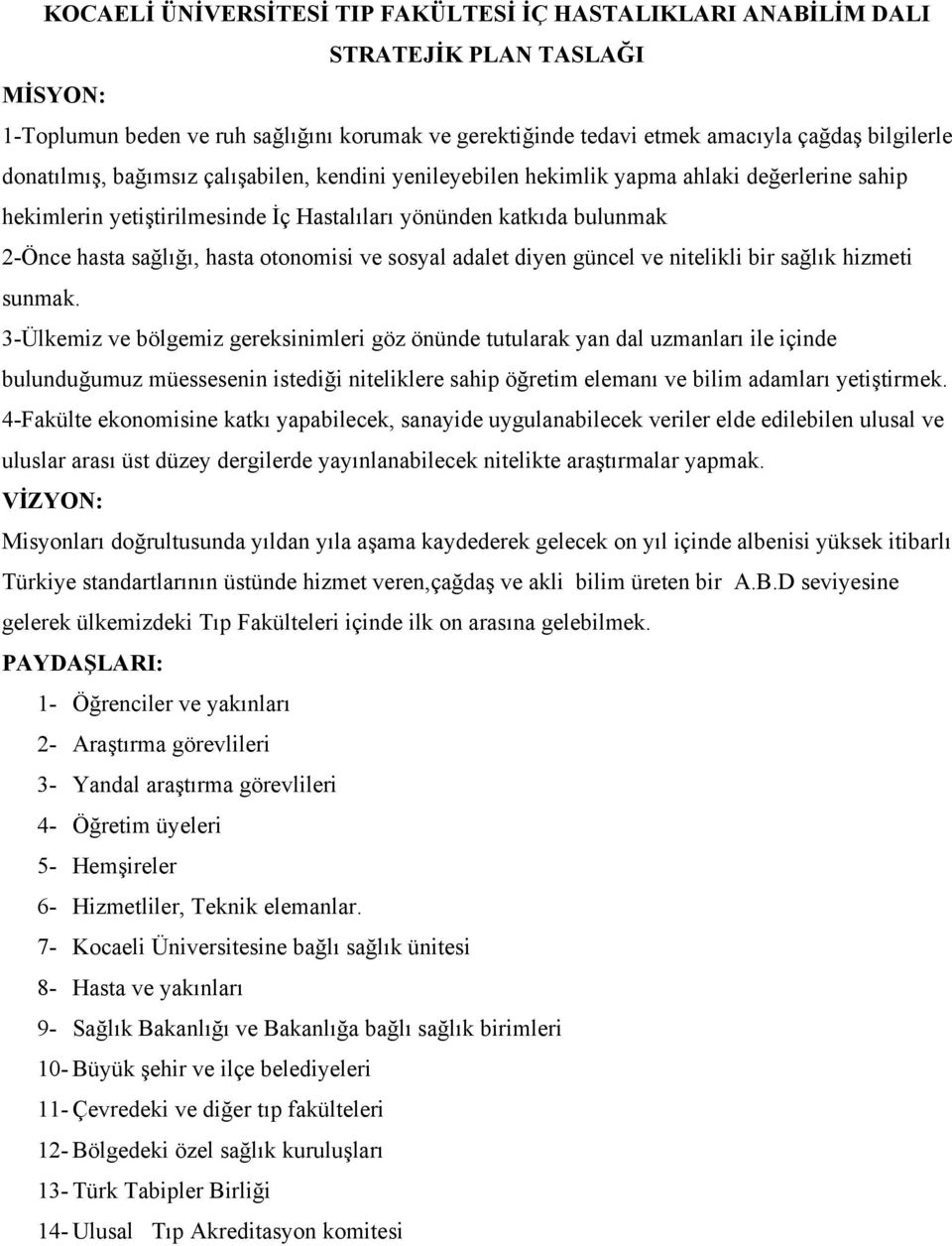 otonomisi ve sosyal adalet diyen güncel ve nitelikli bir sağlık hizmeti sunmak.