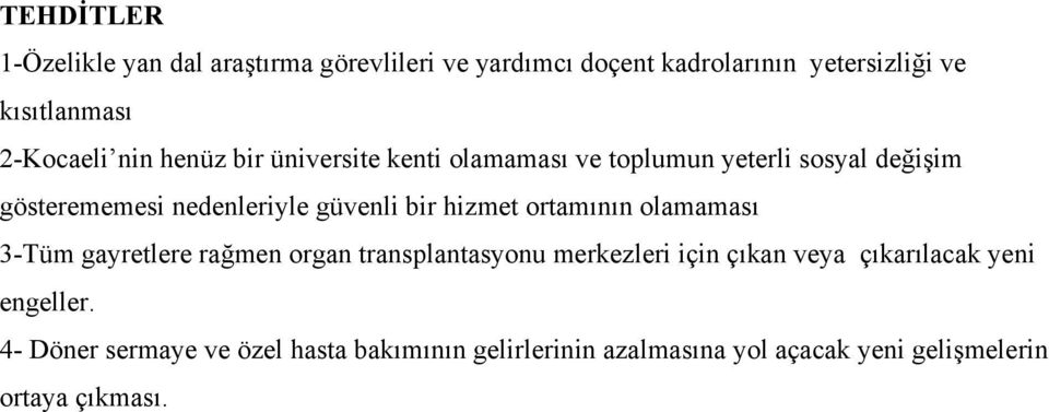 güvenli bir hizmet ortamının olamaması 3-Tüm gayretlere rağmen organ transplantasyonu merkezleri için çıkan veya