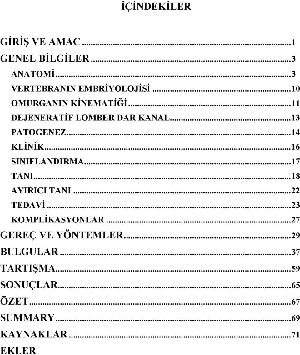 .. 16 SINIFLANDIRMA... 17 TANI... 18 AYIRICI TANI... 22 TEDAVİ... 23 KOMPLİKASYONLAR.