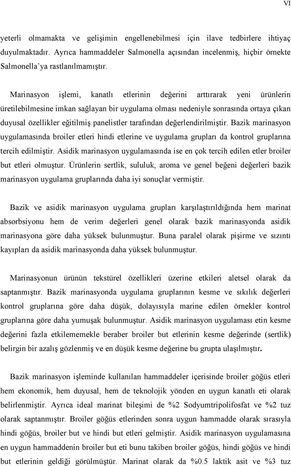 tarafından değerlendirilmiştir. Bazik marinasyon uygulamasında broiler etleri hindi etlerine ve uygulama grupları da kontrol gruplarına tercih edilmiştir.