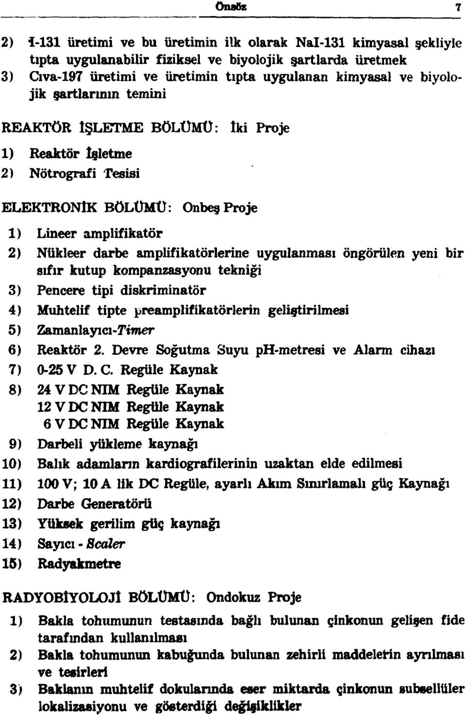 uygulanması öngörülen yeni bir sıfır kutup kompanzasyonu tekniği 3) Pencere tipi diskriminatör 4) Muhtelif tipte preamplifikatörlerin geliştirilmesi 5) Zamanlayıcı-T^nter 6) Reaktör 2.