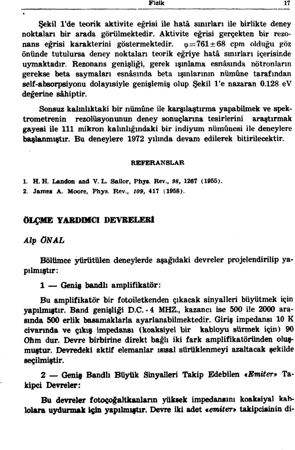 Rezonans genişliği, gerek ışınlama esnasında nötronların gerekse beta saymaları esnasında beta ışınlarının nümûne tarafından self-absorpsiyonu dolayısiyle genişlemiş olup Şekil l'e nazaran 0.