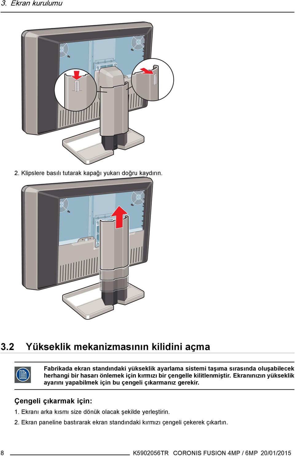 hasarı önlemek için kırmızı bir çengelle kilitlenmiştir. Ekranınızın yükseklik ayarını yapabilmek için bu çengeli çıkarmanız gerekir.