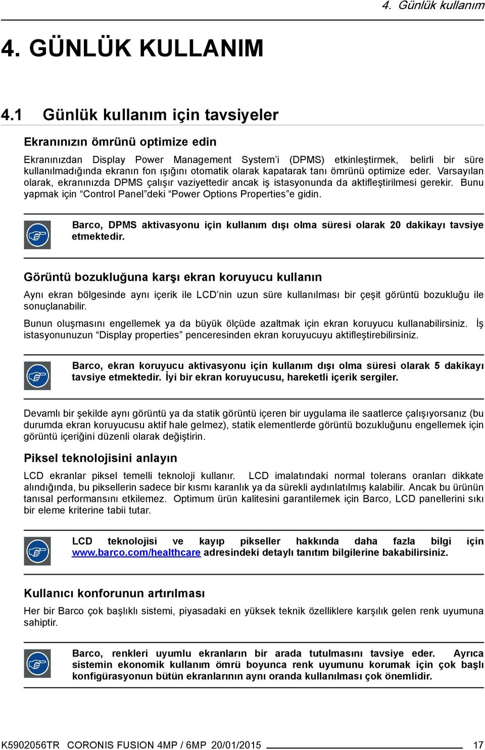 otomatik olarak kapatarak tanı ömrünü optimize eder. Varsayılan olarak, ekranınızda DPMS çalışır vaziyettedir ancak iş istasyonunda da aktifleştirilmesi gerekir.