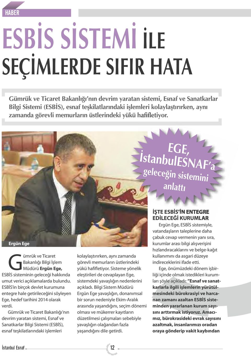 EGE, İstanbulESNAF a geleceğin sistemini anlattı Ergün Ege Gümrük ve Ticaret Bakanlığı Bilgi İşlem Müdürü Ergün Ege, ESBİS sisteminin geleceği hakkında umut verici açıklamalarda bulundu.