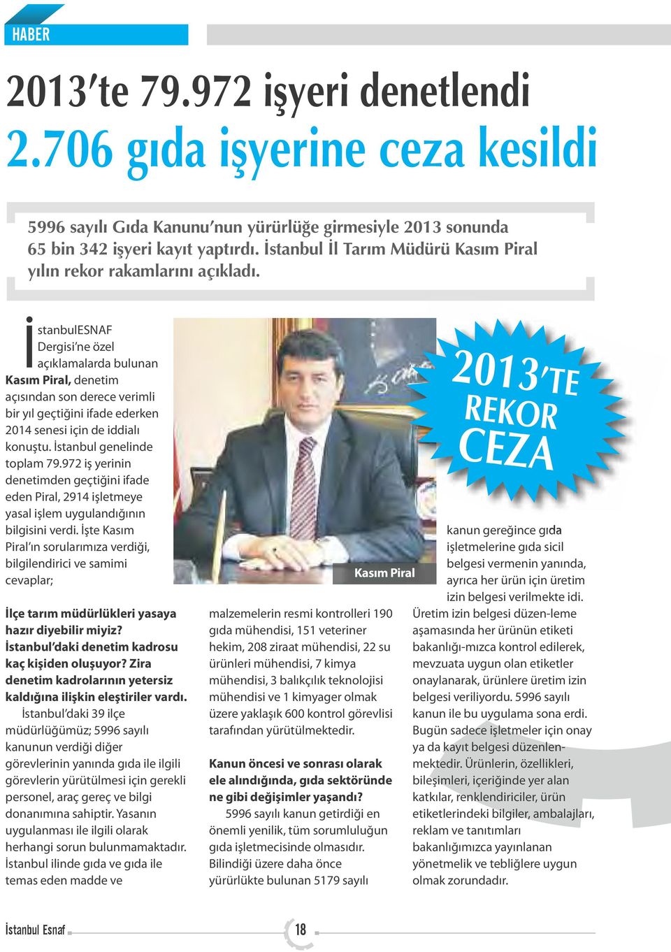 İstanbulESNAF Dergisi ne özel açıklamalarda bulunan Kasım Piral, denetim açısından son derece verimli bir yıl geçtiğini ifade ederken 2014 senesi için de iddialı konuştu. İstanbul genelinde toplam 79.