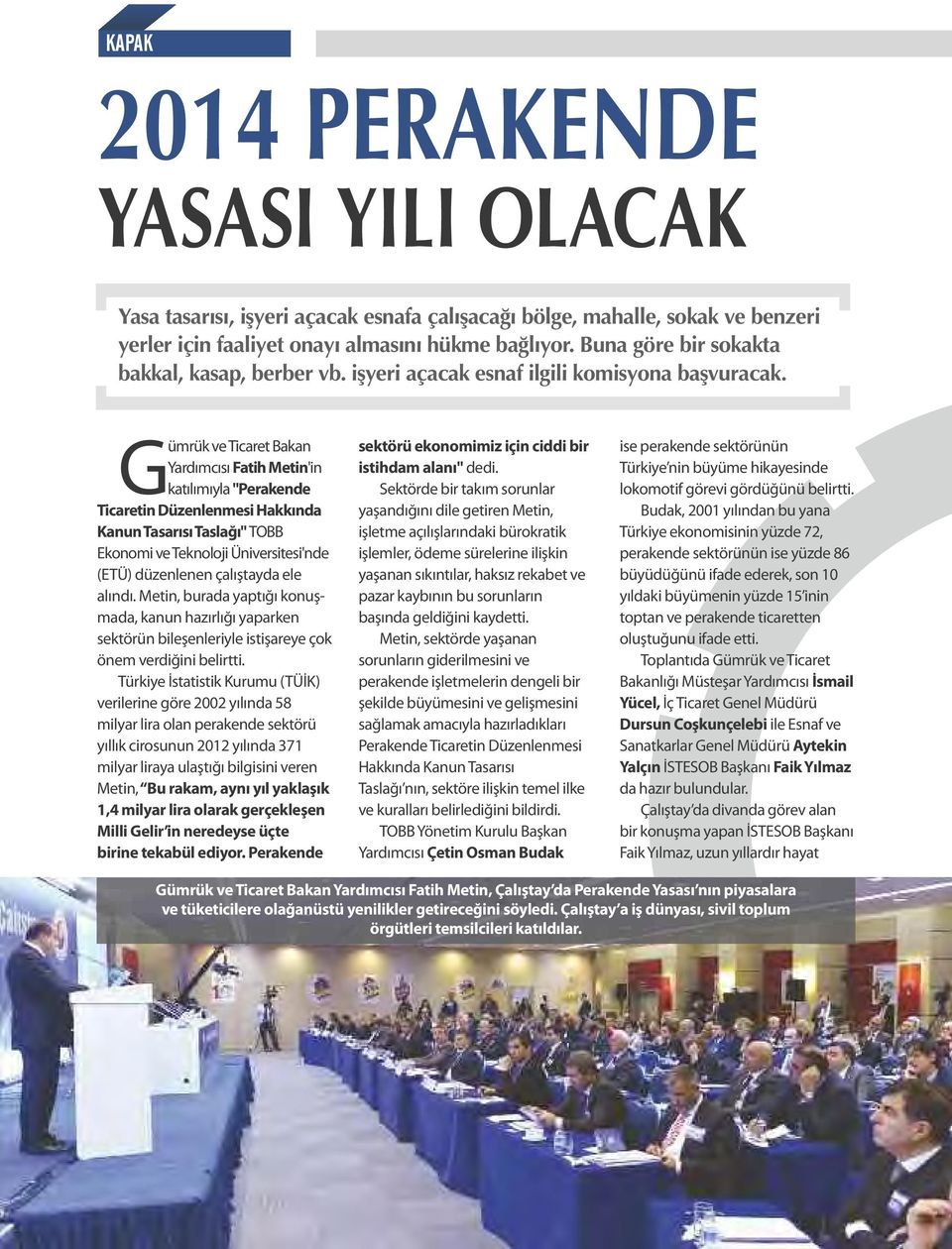 Gümrük ve Ticaret Bakan Yardımcısı Fatih Metin'in katılımıyla "Perakende Ticaretin Düzenlenmesi Hakkında Kanun Tasarısı Taslağı" TOBB Ekonomi ve Teknoloji Üniversitesi'nde (ETÜ) düzenlenen çalıştayda