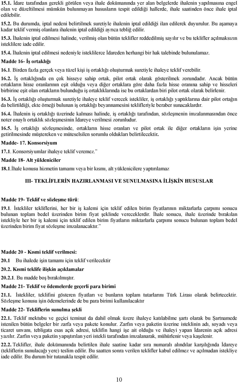 Bu aşamaya kadar teklif vermiş olanlara ihalenin iptal edildiği ayrıca tebliğ edilir. 15.3.