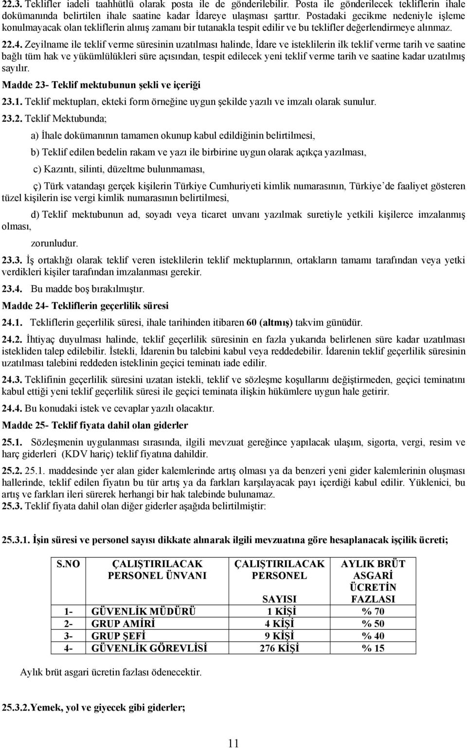 Zeyilname ile teklif verme süresinin uzatılması halinde, İdare ve isteklilerin ilk teklif verme tarih ve saatine bağlı tüm hak ve yükümlülükleri süre açısından, tespit edilecek yeni teklif verme