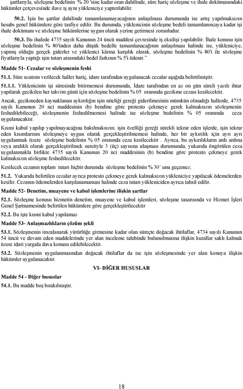 Bu ihalede 4735 sayılı Kanunun 24 üncü maddesi çevresinde iş eksilişi yapılabilir.