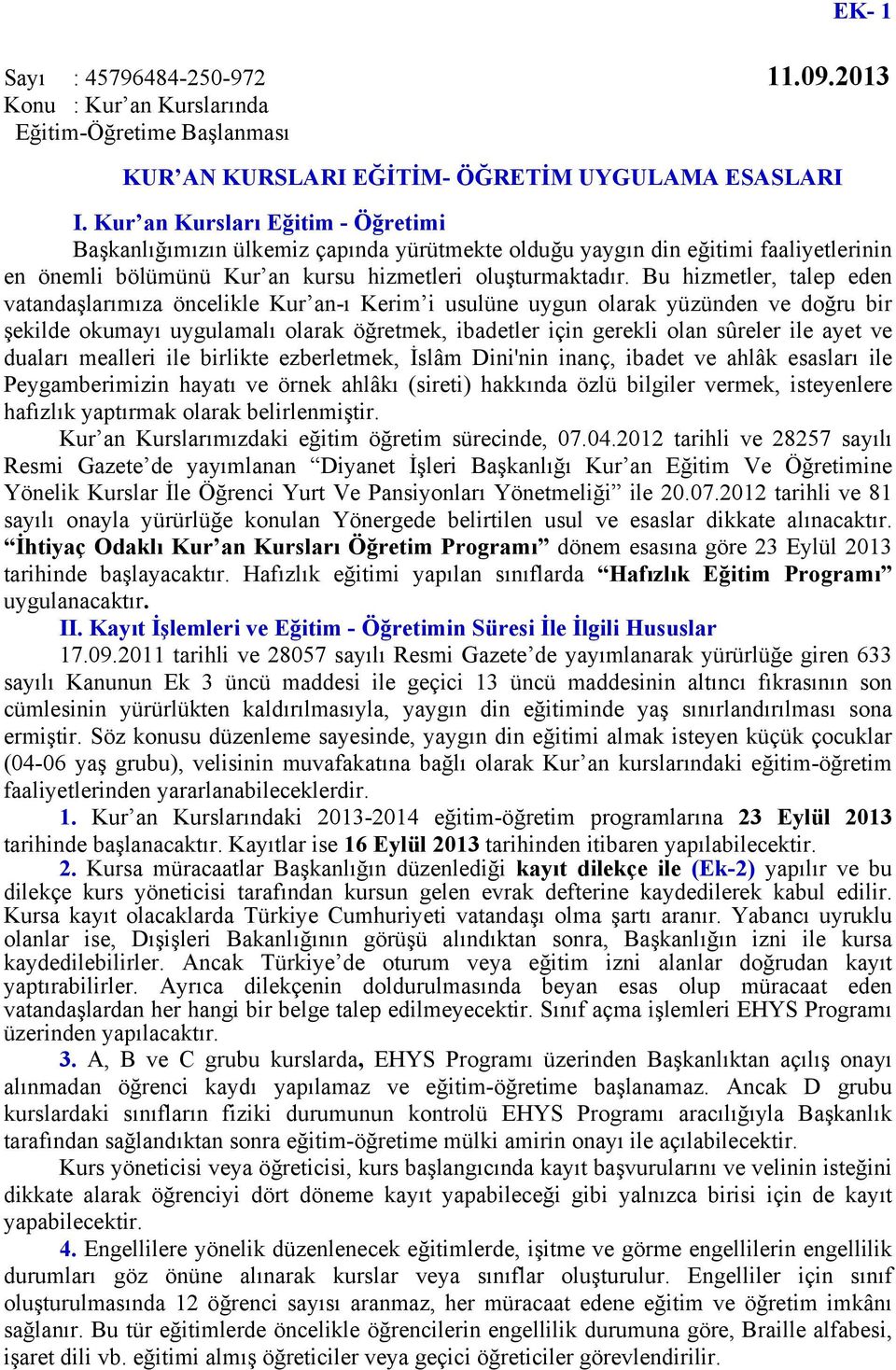 Bu hizmetler, talep eden vatandaşlarımıza öncelikle Kur an-ı Kerim i usulüne uygun olarak yüzünden ve doğru bir şekilde okumayı uygulamalı olarak öğretmek, ibadetler için gerekli olan sûreler ile