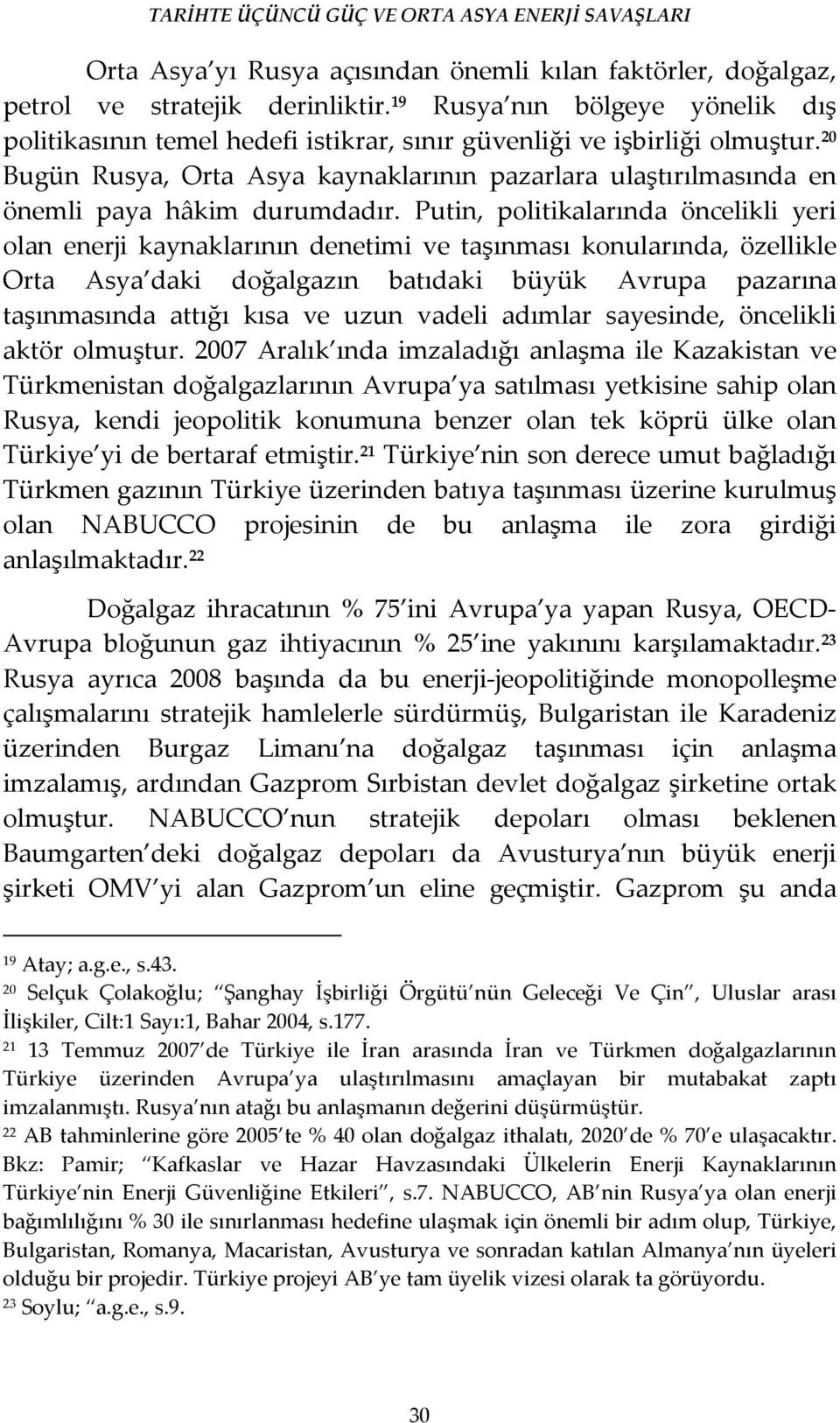 20 Bugün Rusya, Orta Asya kaynaklarının pazarlara ulaştırılmasında en önemli paya hâkim durumdadır.