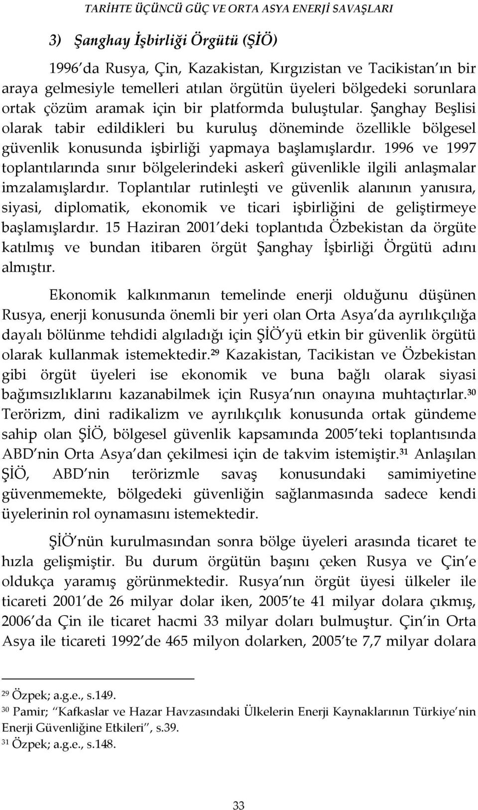 1996 ve 1997 toplantılarında sınır bölgelerindeki askerî güvenlikle ilgili anlaşmalar imzalamışlardır.