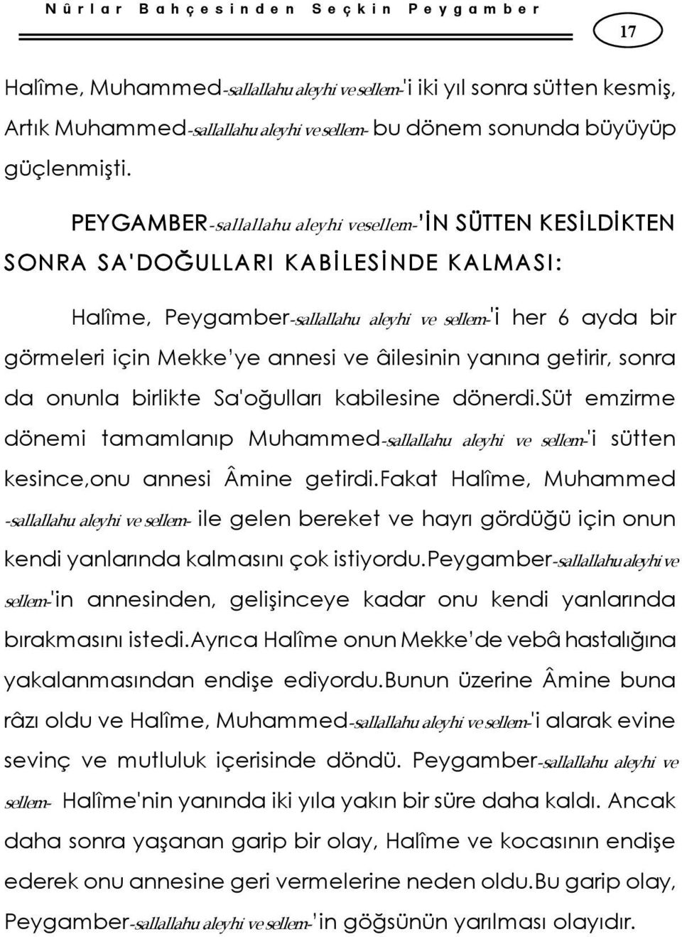 PEYGAMBER sallallahu aleyhi vesellem İN SÜTTEN KESİLDİKTEN S ONRA S A'DOĞULLARI K ABİ LES İ NDE K ALMAS I : Halîme, Peygamber sallallahu aleyhi ve sellem 'i her 6 ayda bir görmeleri için Mekke ye