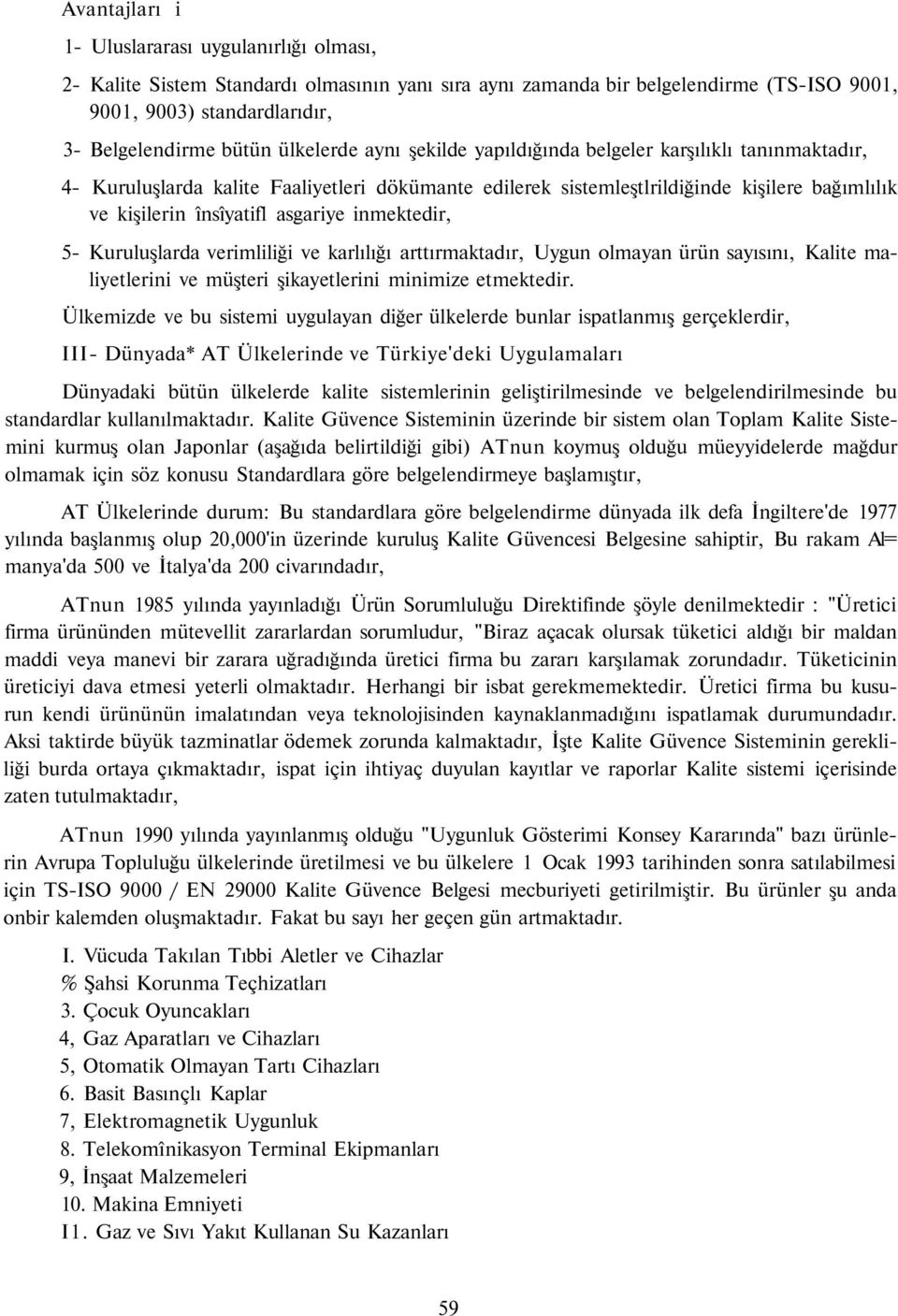 asgariye inmektedir, 5- Kuruluşlarda verimliliği ve karlılığı arttırmaktadır, Uygun olmayan ürün sayısını, Kalite maliyetlerini ve müşteri şikayetlerini minimize etmektedir.