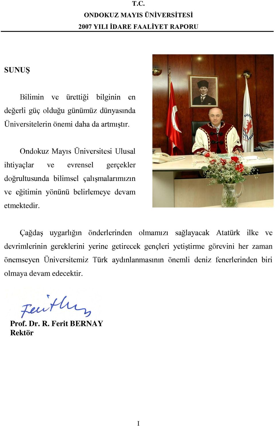 Ondokuz Mayıs Üniversitesi Ulusal ihtiyaçlar ve evrensel gerçekler doğrultusunda bilimsel çalışmalarımızın ve eğitimin yönünü belirlemeye devam etmektedir.