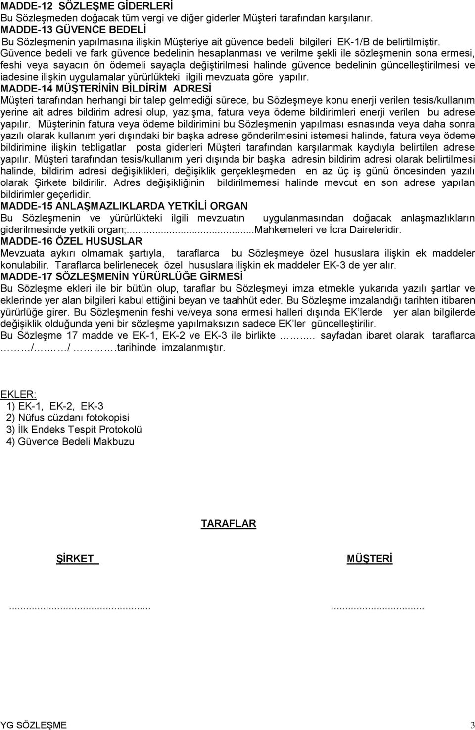 Güvence bedeli ve fark güvence bedelinin hesaplanması ve verilme şekli ile sözleşmenin sona ermesi, feshi veya sayacın ön ödemeli sayaçla değiştirilmesi halinde güvence bedelinin güncelleştirilmesi