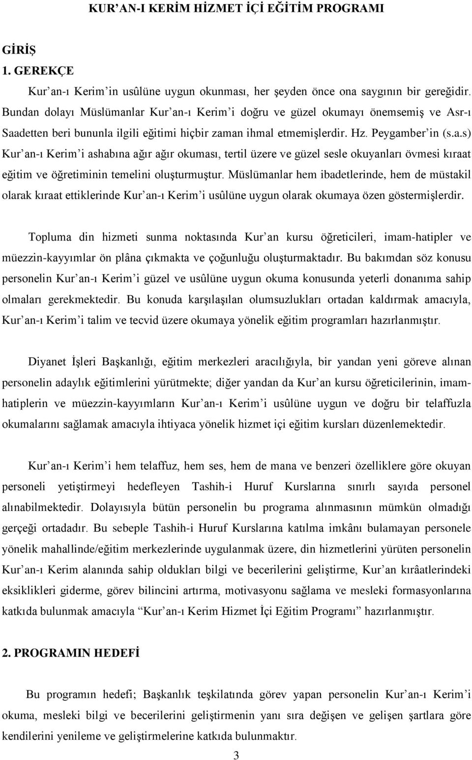 Müslümanlar hem ibadetlerinde, hem de müstakil olarak kıraat ettiklerinde Kur an-ı Kerim i usûlüne uygun olarak okumaya özen göstermişlerdir.