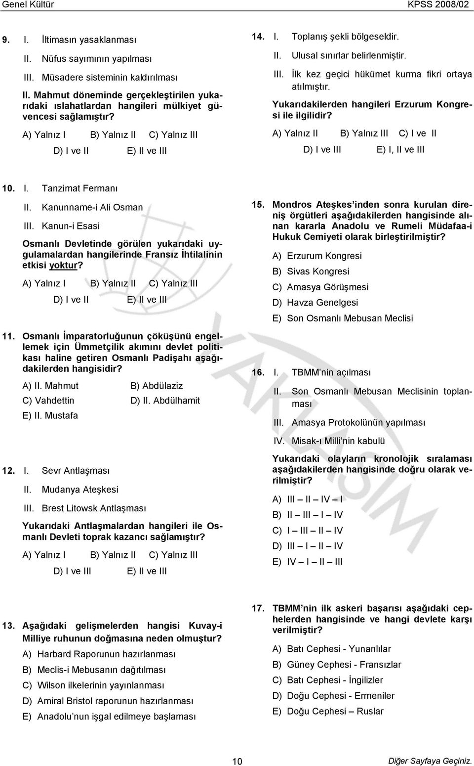 Đlk kez geçici hükümet kurma fikri ortaya atılmıştır. Yukarıdakilerden hangileri Erzurum Kongresi ile ilgilidir? A) Yalnız II B) Yalnız III C) I ve II D) I ve III E) I, II ve III 10. I. Tanzimat Fermanı II.