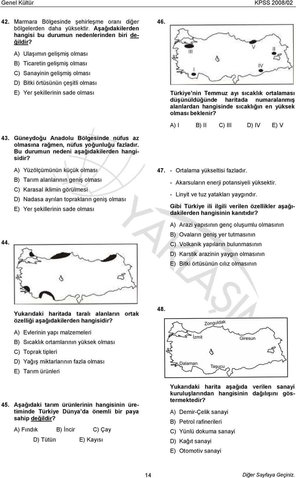 düşünüldüğünde haritada numaralanmış alanlardan hangisinde sıcaklığın en yüksek olması beklenir? A) I B) II C) III D) IV E) V 43.