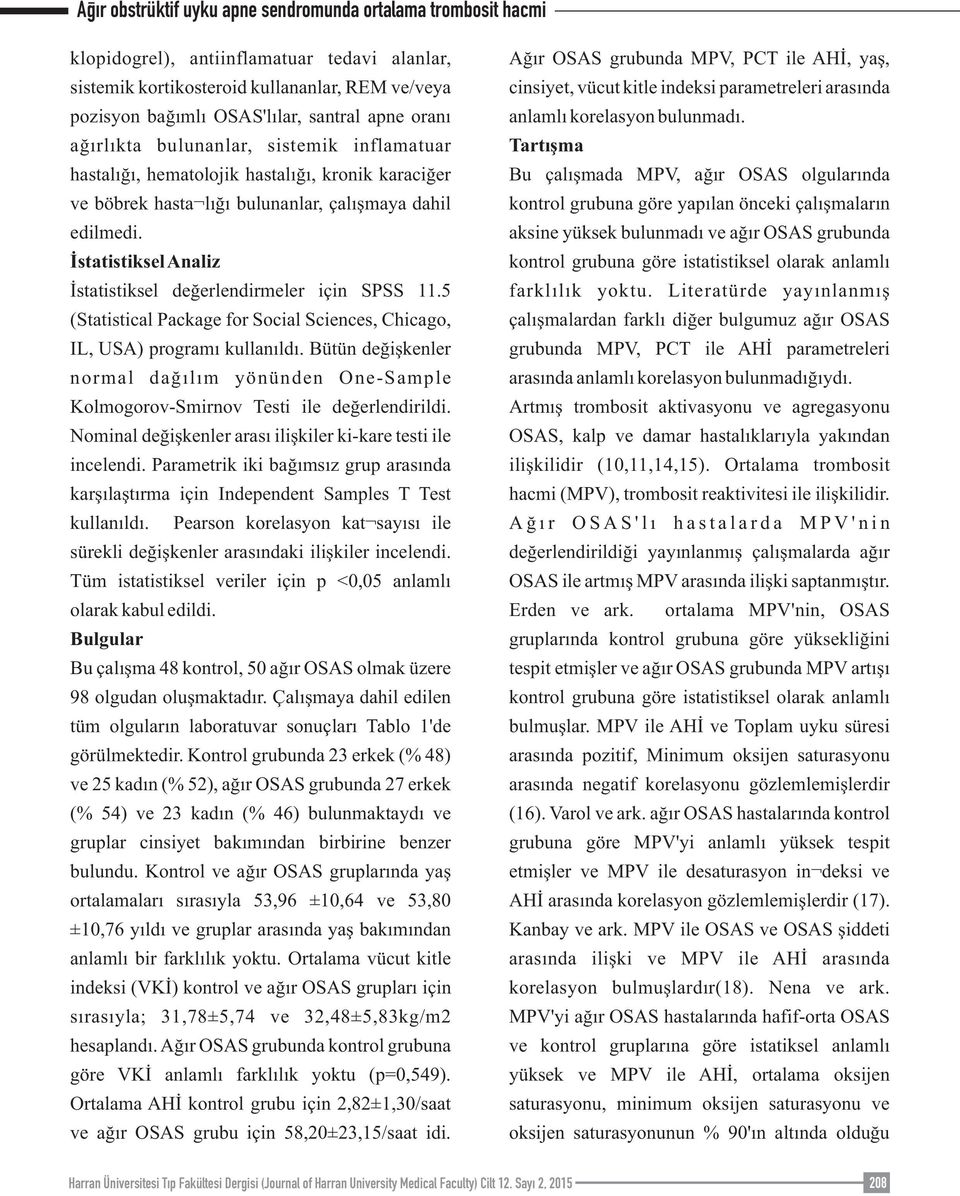 5 (Statistical Package for Social Sciences, Chicago, IL, USA) programı kullanıldı. Bütün değişkenler normal dağılım yönünden One-Sample Kolmogorov-Smirnov Testi ile değerlendirildi.