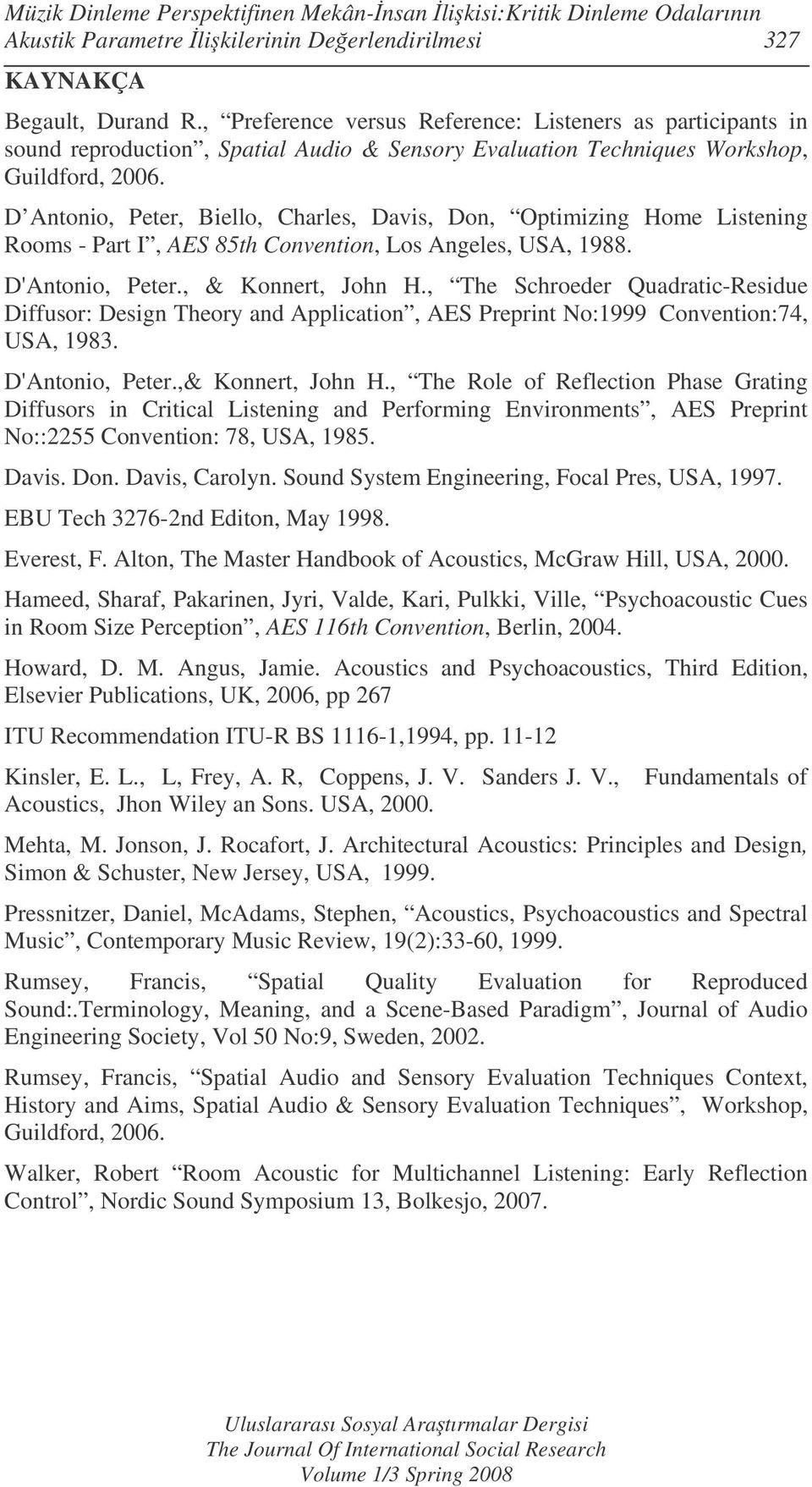 D Antonio, Peter, Biello, Charles, Davis, Don, Optimizing Home Listening Rooms - Part I, AES 85th Convention, Los Angeles, USA, 1988. D'Antonio, Peter., & Konnert, John H.