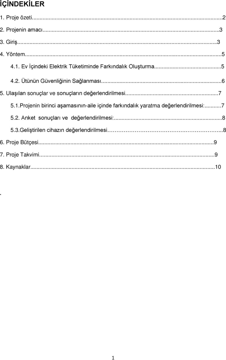 Projenin birinci aşamasının-aile içinde farkındalık yaratma değerlendirilmesi:...7 5.2.