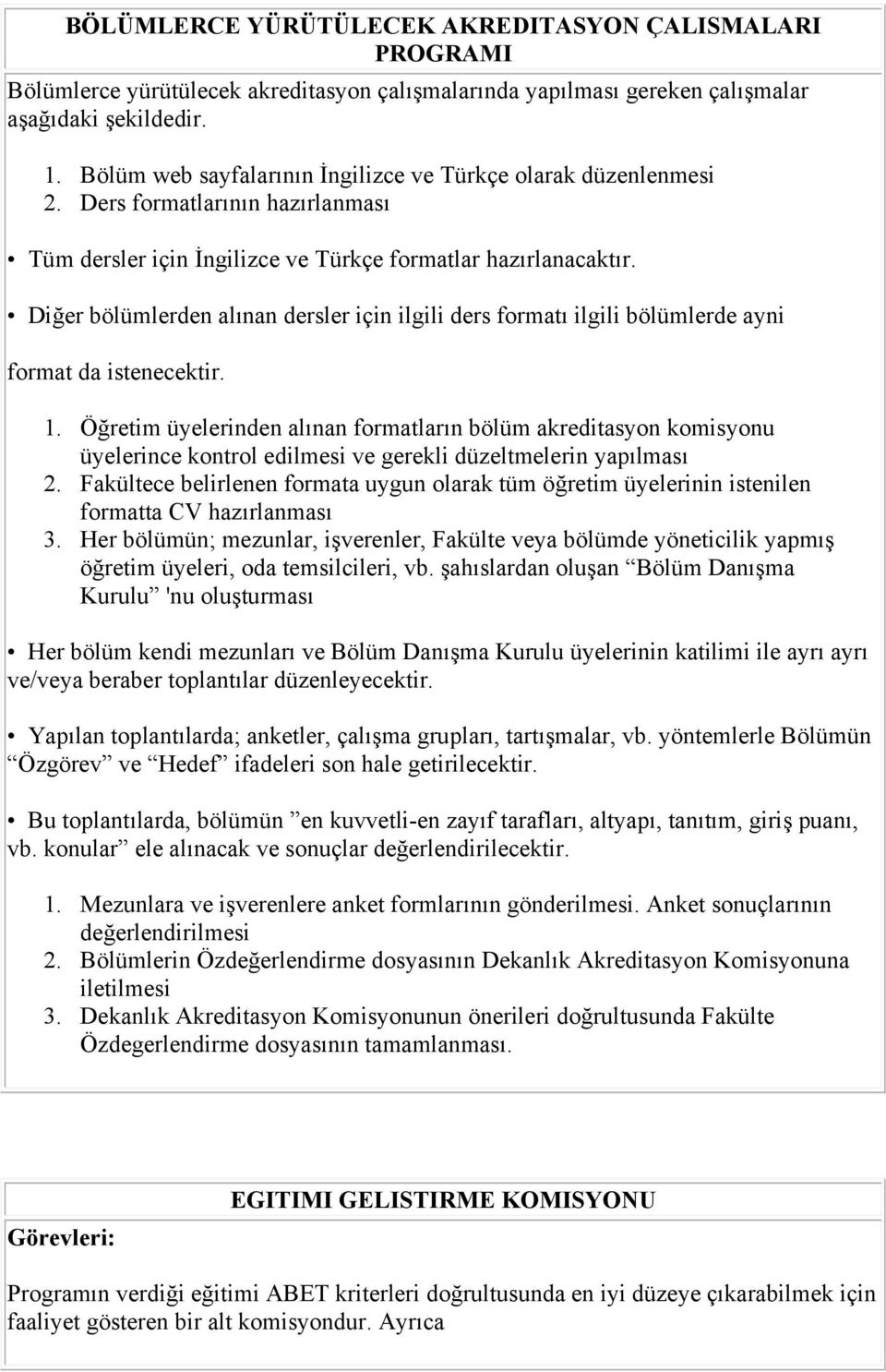 Diğer bölümlerden alınan dersler için ilgili ders formatı ilgili bölümlerde ayni format da istenecektir. 1.