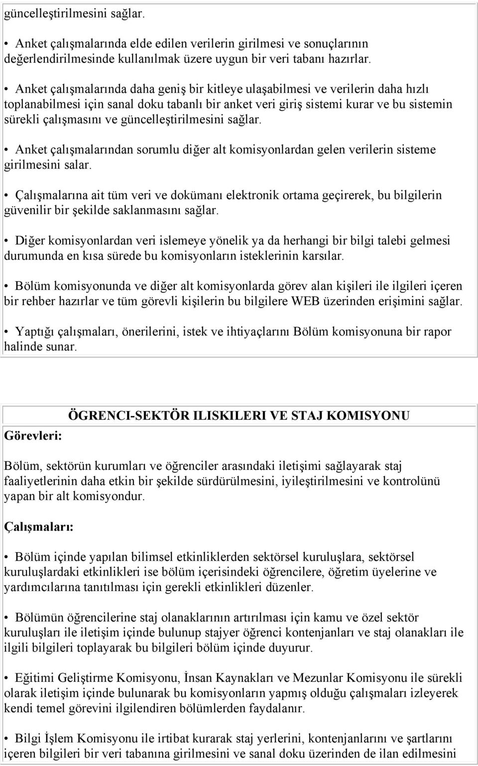 güncelleştirilmesini sağlar. Anket çalışmalarından sorumlu diğer alt komisyonlardan gelen verilerin sisteme girilmesini salar.