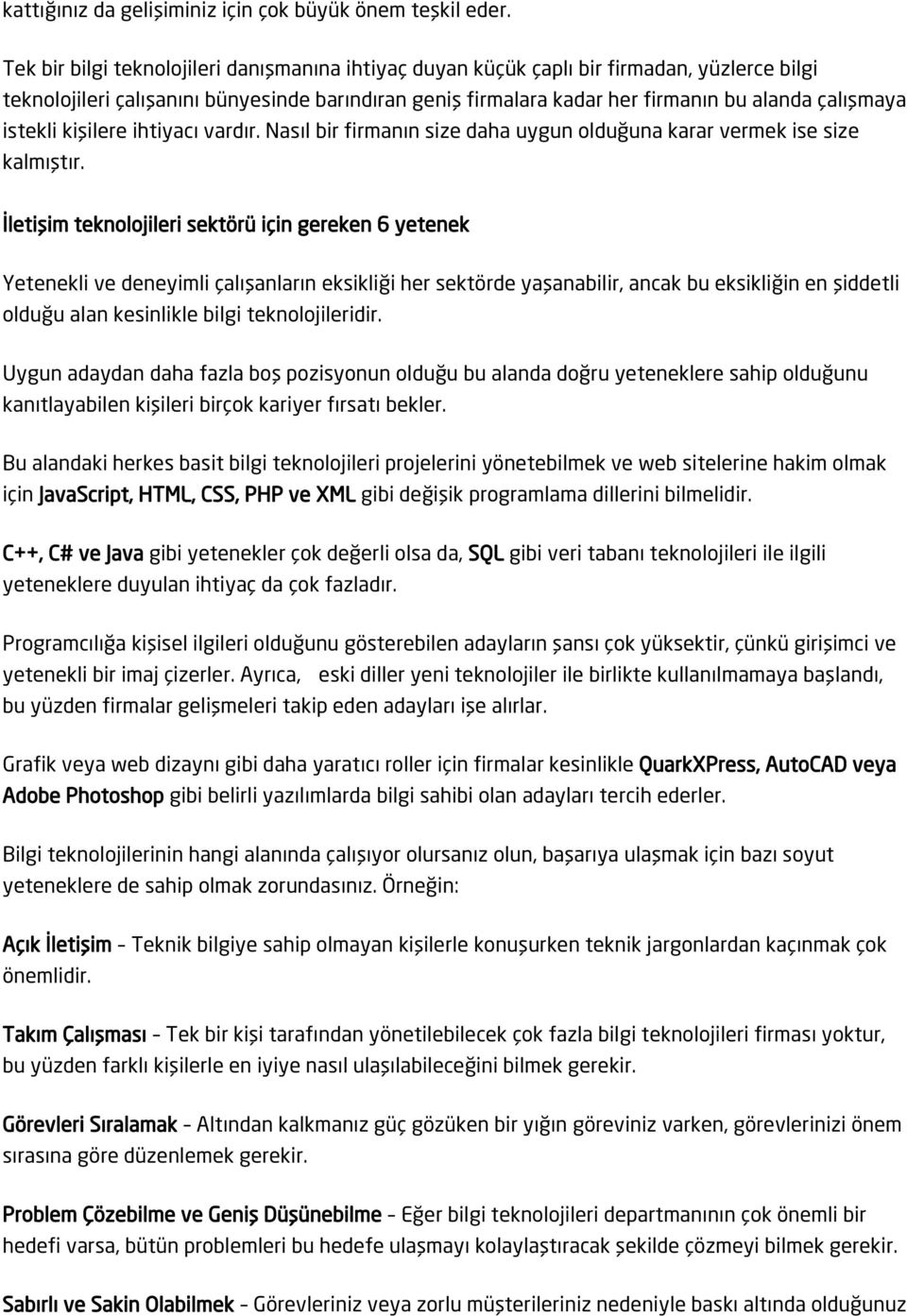 istekli kişilere ihtiyacı vardır. Nasıl bir firmanın size daha uygun olduğuna karar vermek ise size kalmıştır.