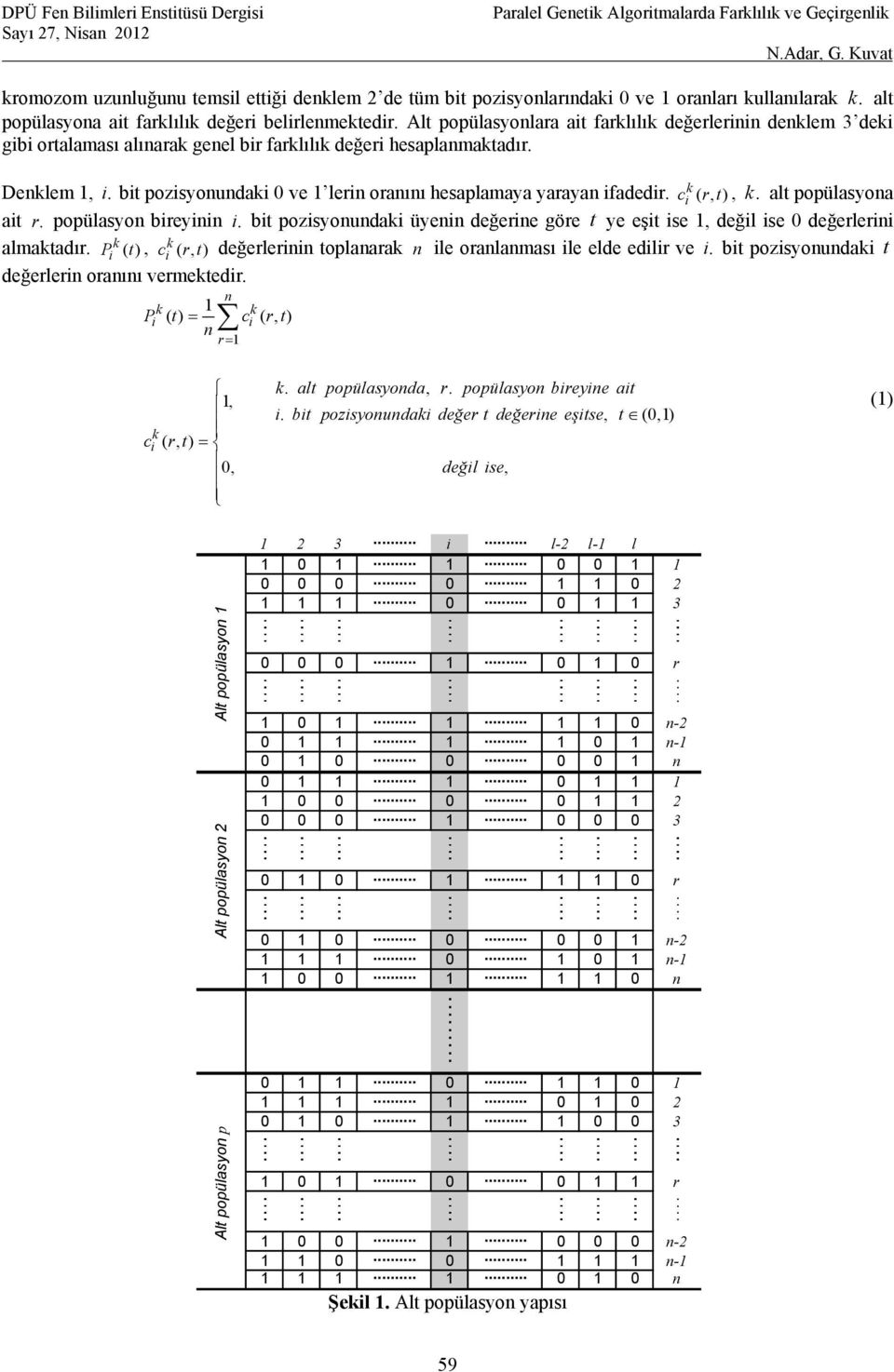 bit pozisyonundaki 0 ve 1 lerin oranını hesaplamaya yarayan ifadedir. k ci (,) r t, k. alt popülasyona ait r. popülasyon bireyinin i.