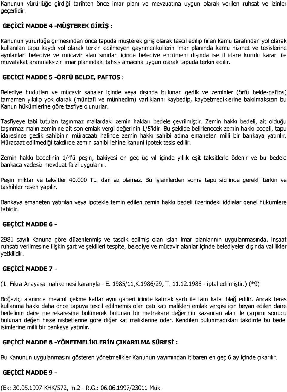 gayrimenkullerin imar planında kamu hizmet ve tesislerine ayrılanları belediye ve mücavir alan sınırları içinde belediye encümeni dışında ise il idare kurulu kararı ile muvafakat aranmaksızın imar