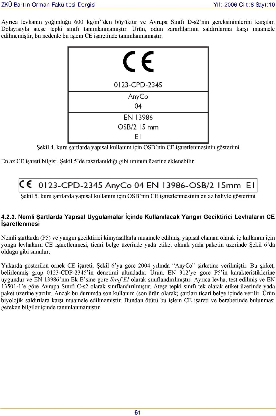 kuru şartlarda yap sal kullan m için OSB nin CE işaretlenmesinin gösterimi En az CE işareti bilgisi, Şekil 5 