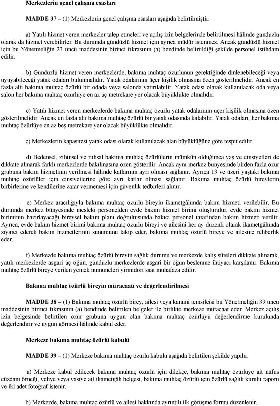 Ancak gündüzlü hizmet için bu Yönetmeliğin 23 üncü maddesinin birinci fıkrasının (a) bendinde belirtildiği şekilde personel istihdam edilir.