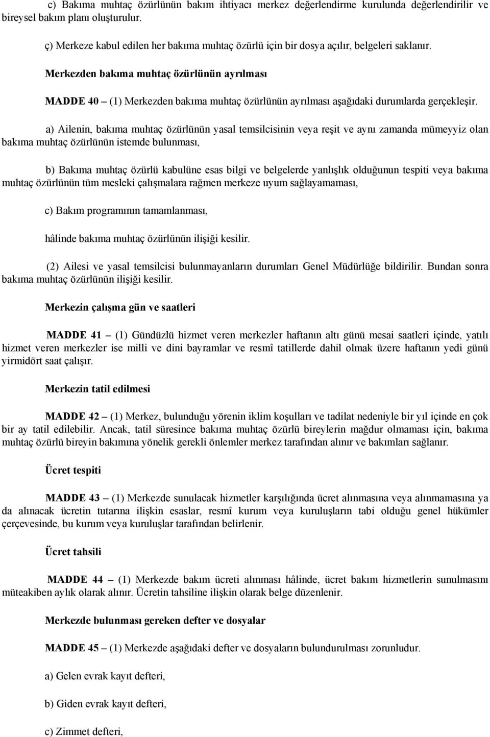 Merkezden bakıma muhtaç özürlünün ayrılması MADDE 40 (1) Merkezden bakıma muhtaç özürlünün ayrılması aşağıdaki durumlarda gerçekleşir.