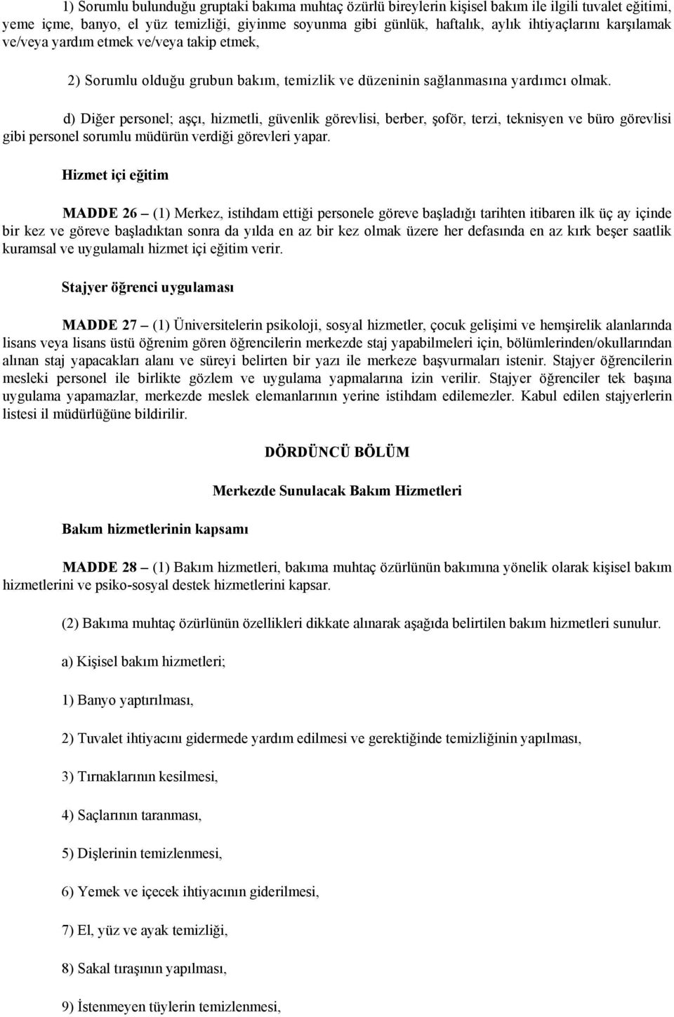 d) Diğer personel; aşçı, hizmetli, güvenlik görevlisi, berber, şoför, terzi, teknisyen ve büro görevlisi gibi personel sorumlu müdürün verdiği görevleri yapar.