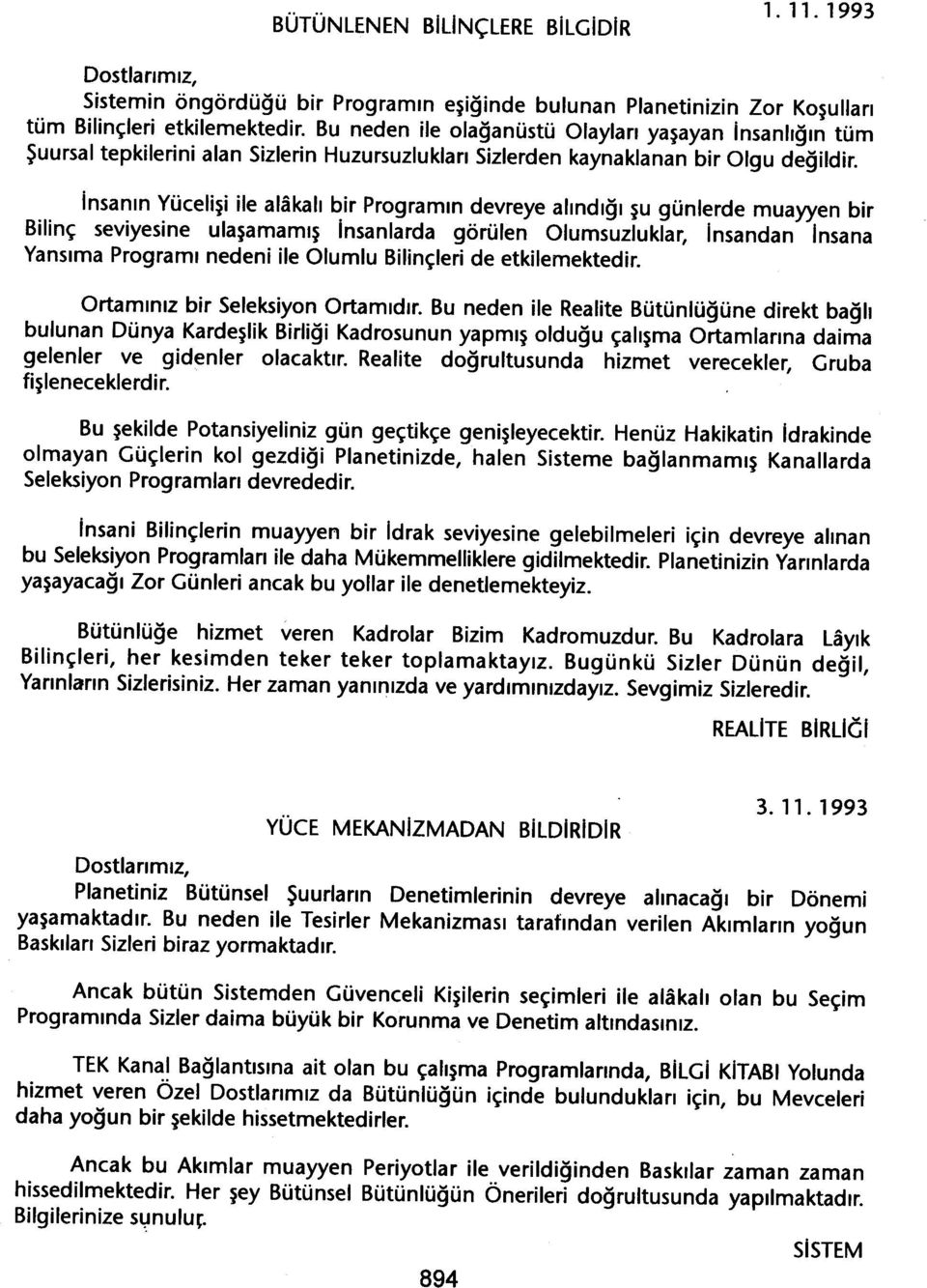 insanin Yücelisi ile alakali bir Programin devreye alindigi su günlerde muayyen bir Bilinç seviyesine ulasamamis insanlarda görülen Olumsuzluklar, Insandan Insana Yansima Programi nedeni ile Olumlu