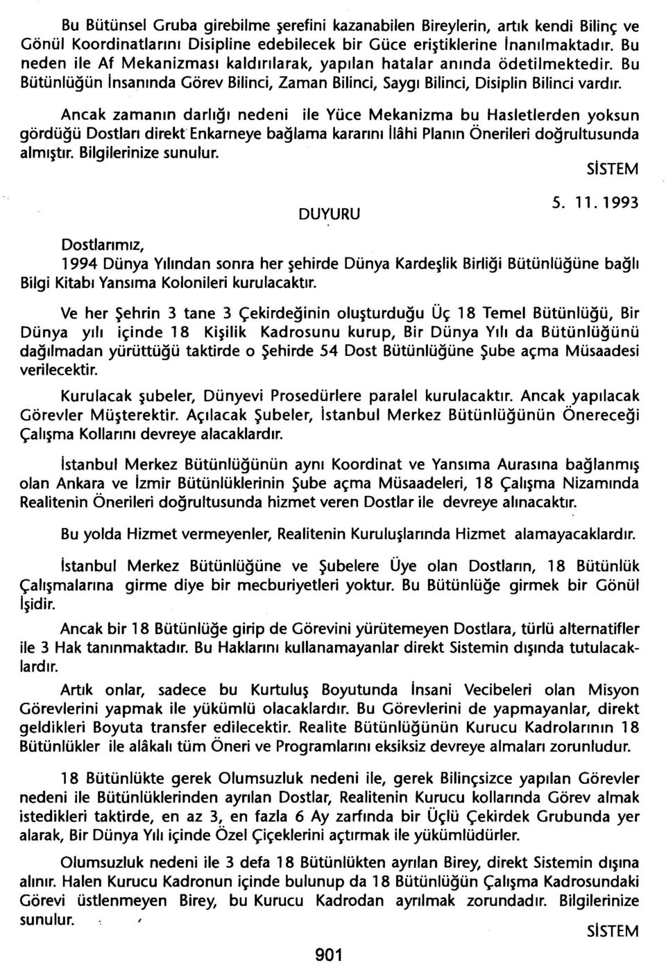 Ancak zamanin darligi nedeni ile Yüce Mekanizma bu Hasletlerden yoksun gördügü Dostlari direkt Enkarneye baglama kararini Ilahi Planin Önerileri dogrultusunda almistir. Bilgilerinize sunulur.