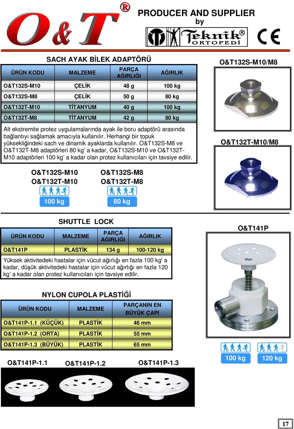 O&T132S-M8 ve O&T132T-M8 adaptörleri 80 kg a kadar, O&T132S- ve O&T132T- adaptörleri a kadar olan protez kullanıcıları için tavsiye edilir.