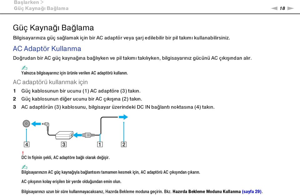 AC adaptörü kullanmak için 1 Güç kablosunun bir ucunu (1) AC adaptöre (3) takın. 2 Güç kablosunun diğer ucunu bir AC çıkışına (2) takın.