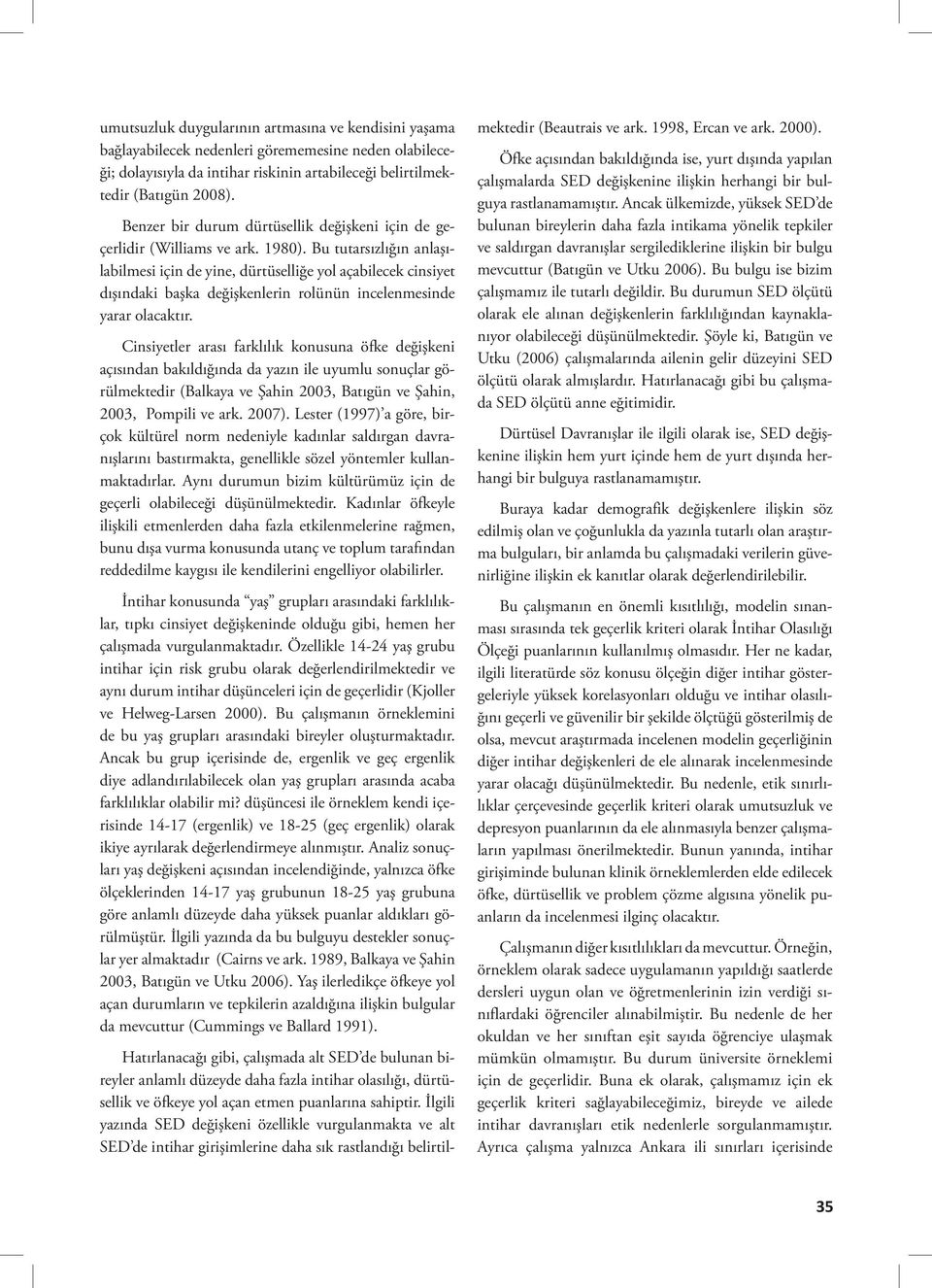 Bu tutarsızlığın anlaşılabilmesi için de yine, dürtüselliğe yol açabilecek cinsiyet dışındaki başka değişkenlerin rolünün incelenmesinde yarar olacaktır.